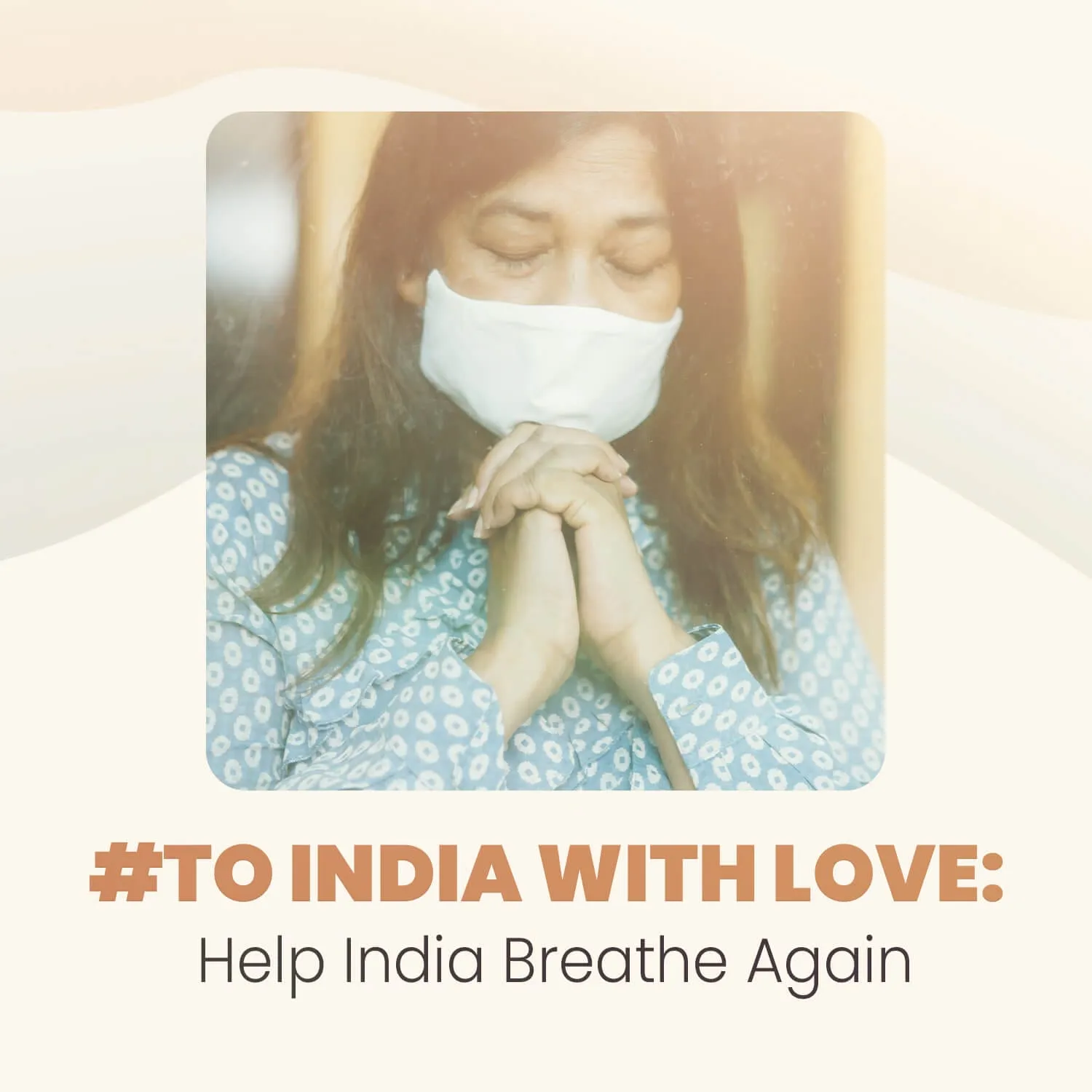 The #ToIndiaWithLove campaign graphic: a woman in a face mask with her hands together, over the line Help India Breathe Again