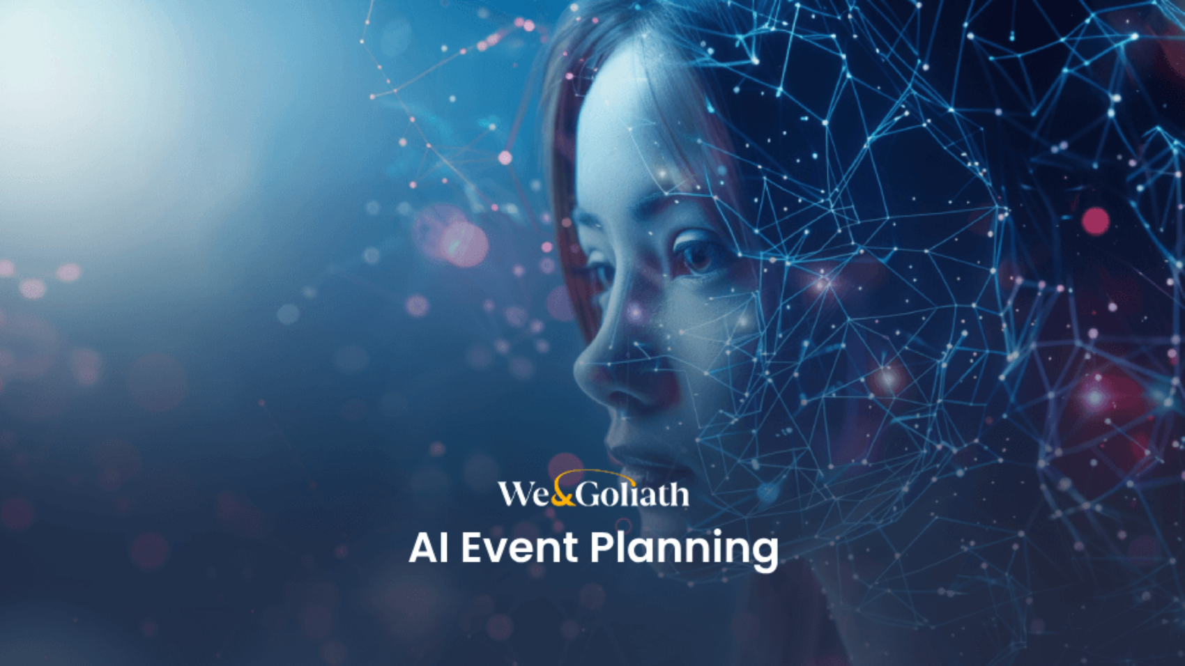 A young woman’s face overlaid with a digital network pattern, representing technology and AI, with the text "We & Goliath AI Event Planning" displayed.