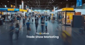 Maximizing Your Impact at Trade Shows: Strategies and Insights We and Goliath cover for trade show marketing, showing a busy expo floor