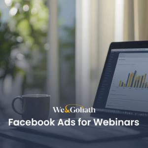 Everything You Should Know About Facebook Ads for Webinars We and Goliath cover for Facebook ads for webinars, showing a laptop with campaign analytics