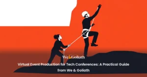Virtual Event Production for Tech Conferences: A Practical Guide from We & Goliath virtual-event-production-for-tech-conferences-a-practical-guide-from-w